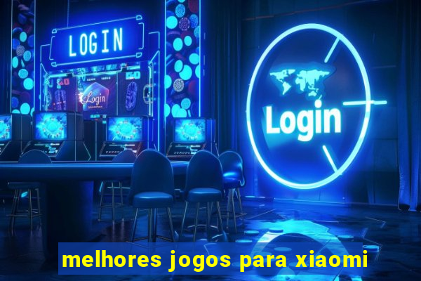 melhores jogos para xiaomi